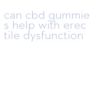 can cbd gummies help with erectile dysfunction