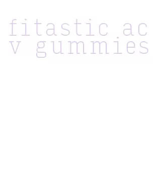 fitastic acv gummies