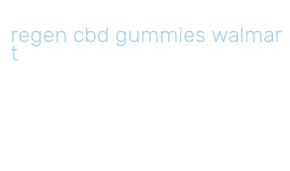 regen cbd gummies walmart