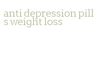 anti depression pills weight loss