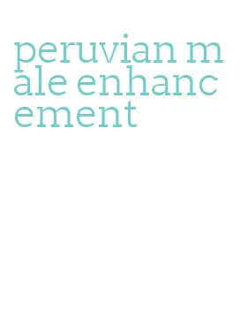 peruvian male enhancement