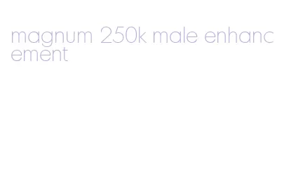 magnum 250k male enhancement