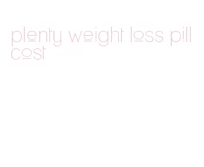 plenty weight loss pill cost