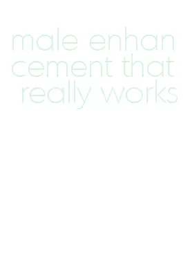 male enhancement that really works