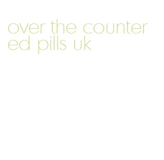 over the counter ed pills uk