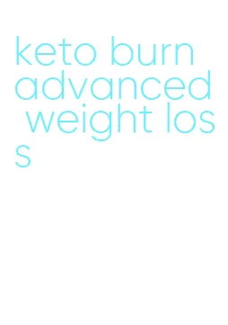 keto burn advanced weight loss