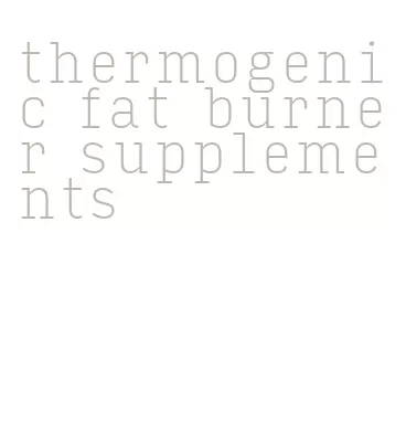 thermogenic fat burner supplements