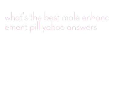 what's the best male enhancement pill yahoo answers