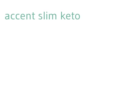 accent slim keto