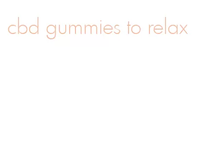 cbd gummies to relax