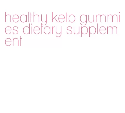 healthy keto gummies dietary supplement