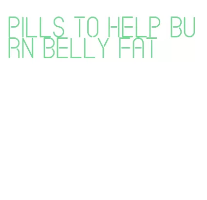 pills to help burn belly fat