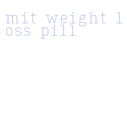 mit weight loss pill