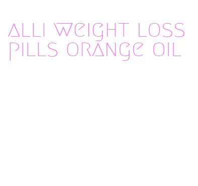 alli weight loss pills orange oil