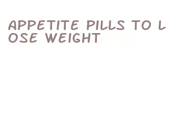 appetite pills to lose weight