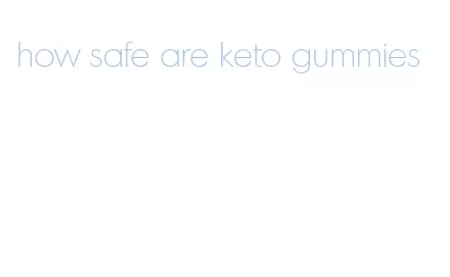 how safe are keto gummies