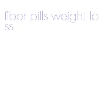 fiber pills weight loss