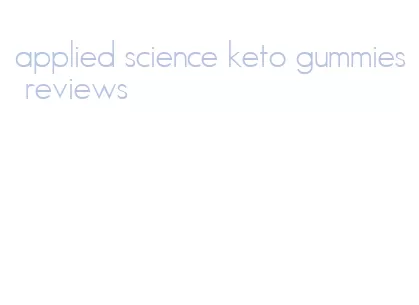 applied science keto gummies reviews