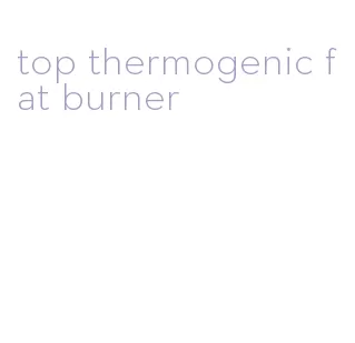 top thermogenic fat burner