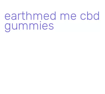 earthmed me cbd gummies