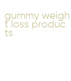 gummy weight loss products