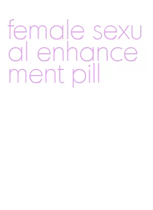 female sexual enhancement pill