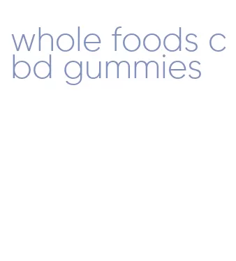 whole foods cbd gummies