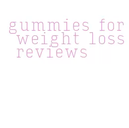 gummies for weight loss reviews