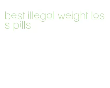 best illegal weight loss pills