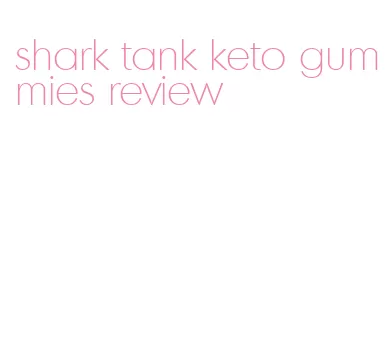 shark tank keto gummies review