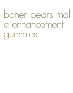 boner bears male enhancement gummies