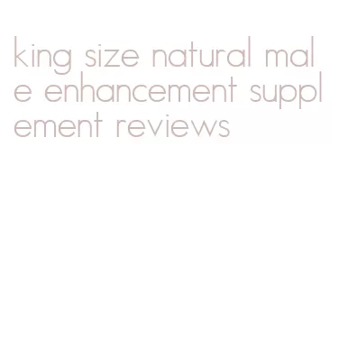 king size natural male enhancement supplement reviews