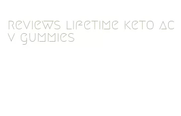 reviews lifetime keto acv gummies