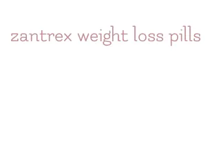 zantrex weight loss pills