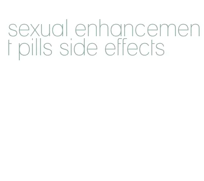 sexual enhancement pills side effects