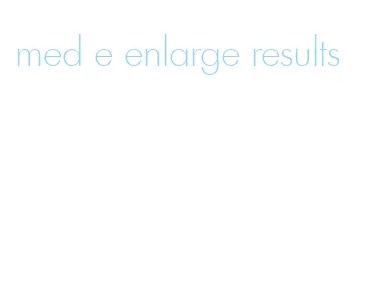 med e enlarge results