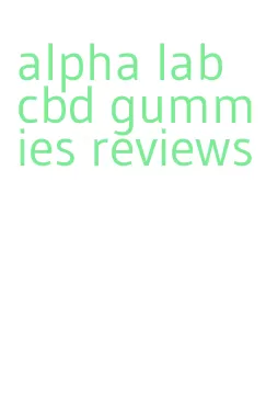 alpha lab cbd gummies reviews