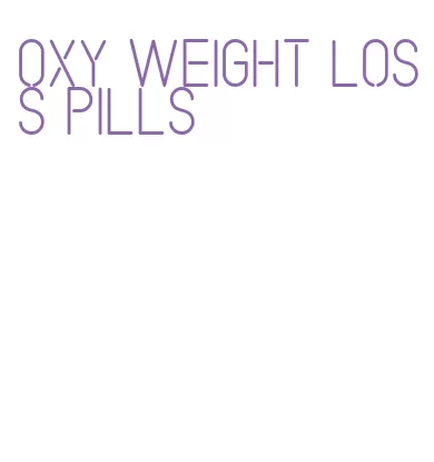 oxy weight loss pills