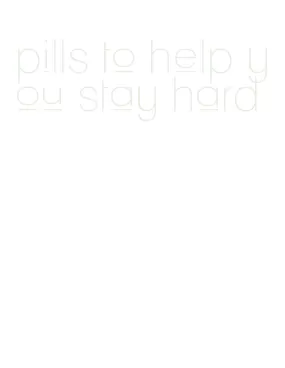 pills to help you stay hard