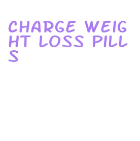 charge weight loss pills