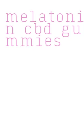 melatonin cbd gummies