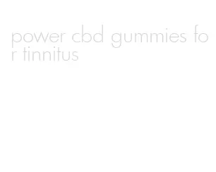 power cbd gummies for tinnitus