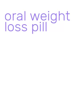 oral weight loss pill