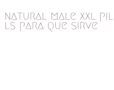 natural male xxl pills para que sirve