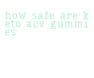 how safe are keto acv gummies