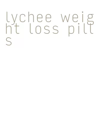 lychee weight loss pills