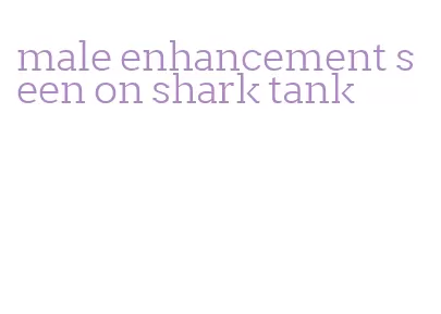 male enhancement seen on shark tank