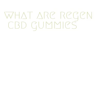 what are regen cbd gummies