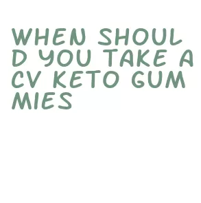 when should you take acv keto gummies