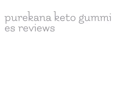 purekana keto gummies reviews